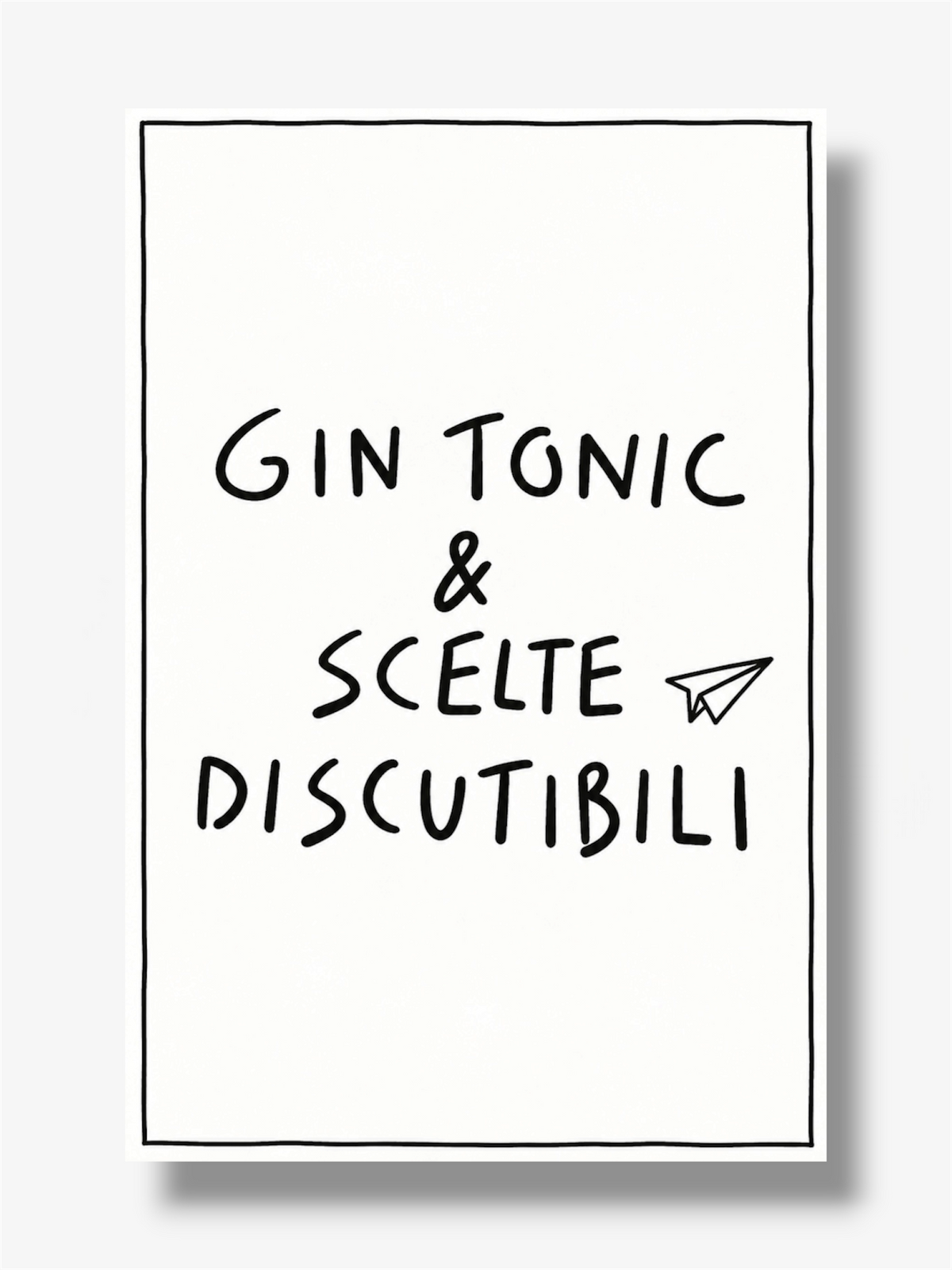PHOTO STAMPA SCRITTA GIN TONIC E SCELTE DISCUTIBILI