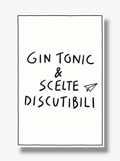 PHOTO STAMPA SCRITTA GIN TONIC E SCELTE DISCUTIBILI