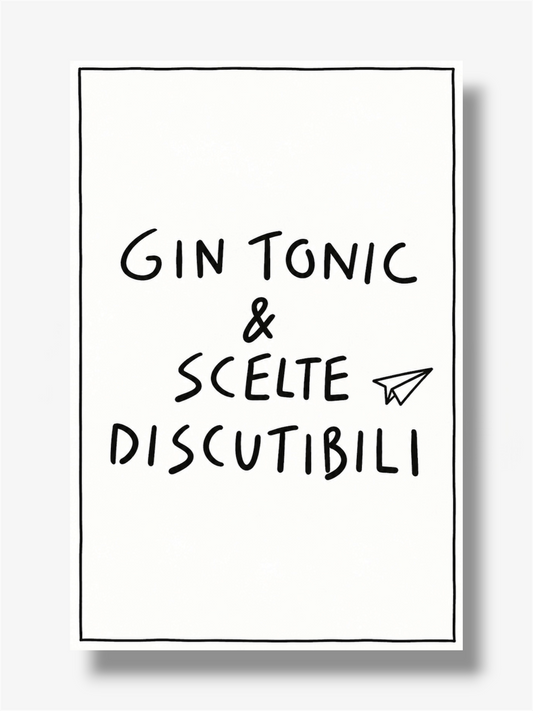 PHOTO STAMPA SCRITTA GIN TONIC E SCELTE DISCUTIBILI