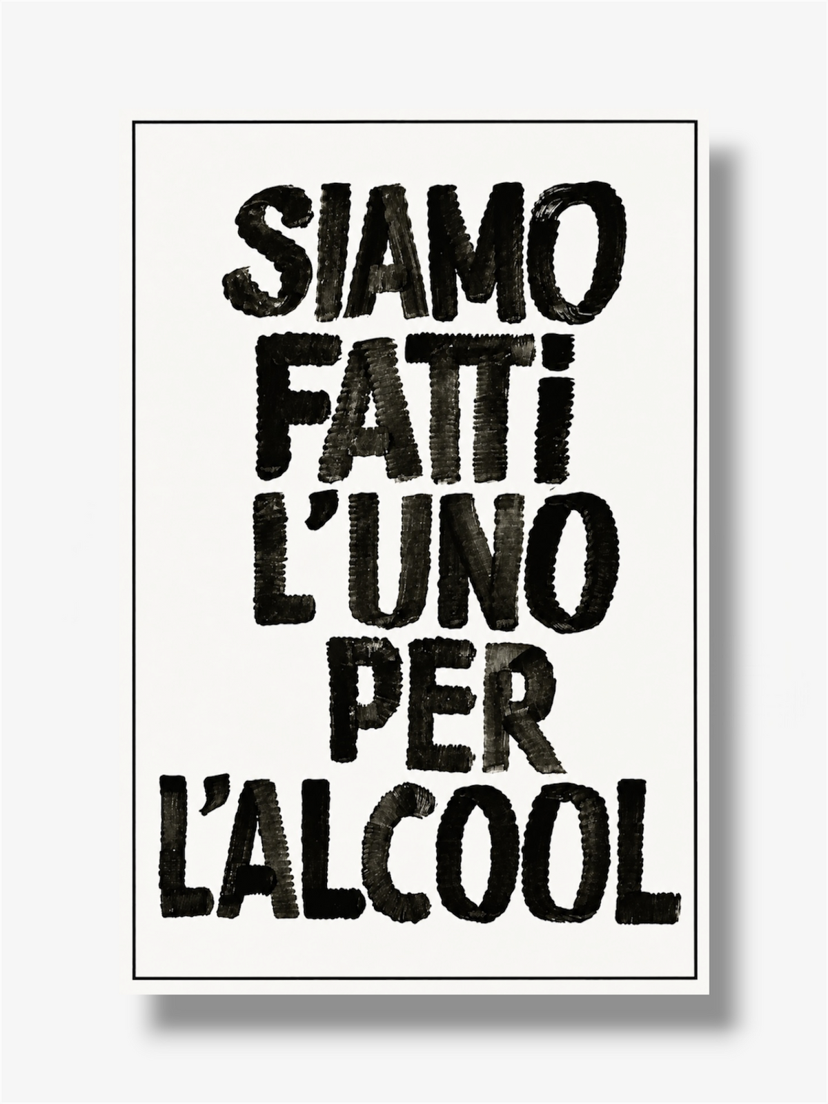 PHOTO STAMPA SCRITTA SIAMO FATTI L’UNO PER L’ALCOOL