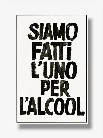 PHOTO STAMPA SCRITTA SIAMO FATTI L’UNO PER L’ALCOOL