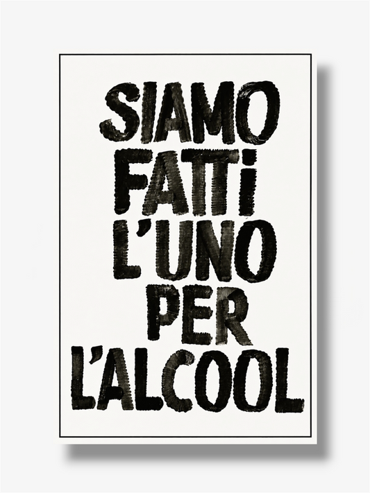 PHOTO STAMPA SCRITTA SIAMO FATTI L’UNO PER L’ALCOOL
